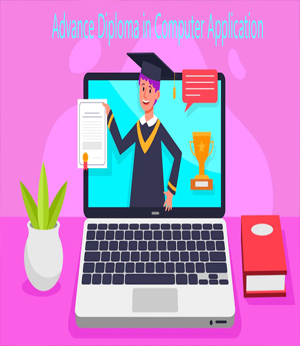 ADVANCE DIPLOMA IN COMPUTER APPLICATION